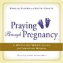 Praying Through Pregnancy A Weekbyweek Guide for Christian Women