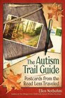 The Autism Trail Guide Postcards from the Road Less Traveled