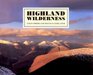 Highland Wilderness A Photographic Essay of the Scottish Highlands
