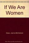 If We Are Women