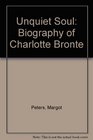 UNQUIET SOUL BIOGRAPHY OF CHARLOTTE BRONTE