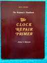 The Clock Repair Primer: The Beginners Handbook