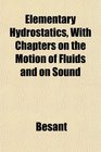 Elementary Hydrostatics With Chapters on the Motion of Fluids and on Sound