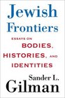 Jewish Frontiers  Essays on Bodies Histories and Identities