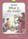 John Calvin Little Lights: What is the Truth