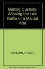 Getting Custody Winning the Last Battle of a Marital War