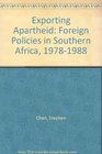 Exporting Apartheid Foreign Policies in Southern Africa 19781988