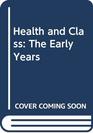 Health and Class The Early Years