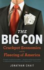 The Big Con Crackpot Economics and the Fleecing of America