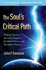The Soul's Critical Path Waking Down to the Soul's Purpose the Body's Power and the Heart's Passion