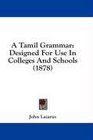 A Tamil Grammar Designed For Use In Colleges And Schools