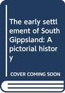 The early settlement of South Gippsland A pictorial history