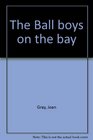 The Ball boys on the bay