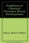 Irradiation in Chemical Processes Recent Developments