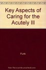 Key Aspects of Caring for the Acutely Ill Technological Aspects Patient Education and Quality of Life