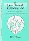 The Breathwork Experience Exploration and Healing in Nonordinary States of Consciousness