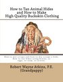 How to Tan Animal Hides and How to Make High Quality Buckskin Clothing