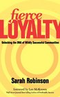 Fierce Loyalty Unlocking the DNA of Wildly Successful Communities