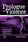 Prologue to Violence Child Abuse Dissociation and Crime
