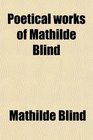 Poetical works of Mathilde Blind