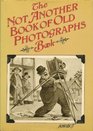 NOT ANOTHER BOOK OF OLD PHOTOGRAPHS BOOK
