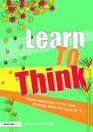 Learn to Think: Basic Exercises in the Core Thinking Skills for Ages 6-11 (David Fulton Books)