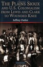 The Plains Sioux and US Colonialism from Lewis and Clark to Wounded Knee