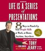 Life Is a Series of Presentations  8 Ways to Punch Up Your People Skills at Work at Home Anytime Anywhere