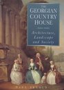 The Georgian Country House Architecture Landscape and Society