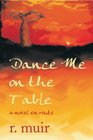 Dance Me on the Table A Novel En Route  with a short story dog be