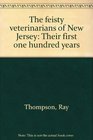 The feisty veterinarians of New Jersey Their first one hundred years