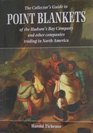 The Collector's Guide to Point Blankets of the Hudson's Bay Company and Other Companies Trading in North America