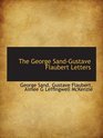The George SandGustave Flaubert Letters
