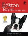 The Boston Terrier Handbook The Essential Guide for New and Prospective Boston Terrier Owners