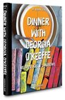 Dinner with Georgia O'Keefe: Recipes, art, landscape (Connoisseur)
