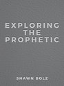 Exploring the Prophetic Devotional A 90 day journey of hearing God's Voice