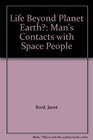 Life Beyond Planet Earth Man's Contact with Space People