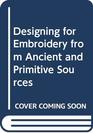 Designing for embroidery from ancient and primitive sources