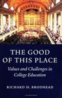 The Good of This Place  Values and Challenges in College Education