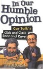 In Our Humble Opinion  Car Talk's Click and Clack Rant and Rave