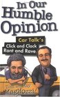 In Our Humble Opinion : Car Talk's Click and Clack Rant and Rave