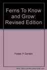 Ferns To Know and Grow Revised Edition