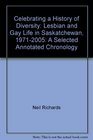 Celebrating a History of Diversity Lesbian and Gay Life in Saskatchewan 19712005 A Selected Annotated Chronology