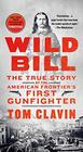 Wild Bill: The True Story of the American Frontier\'s First Gunfighter
