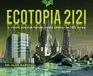 Ecotopia 2121 A Vision for Our Future Green Utopiain 100 Cities