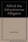 Alfred the Adventurous Alligator