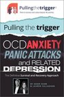 Pulling the Trigger OCD Anxiety Panic Attacks and Related Depression  The Definitive Survival and Recovery Approach