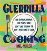 Guerrilla Cooking The Survival Manual for People Who Don't Like to Cook or Don't Have Time to Cook