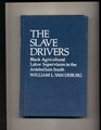 The Slave Drivers Black Agricultural Labor Supervisors in the Antebellum South