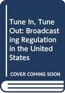 Tune In Tune Out Broadcasting Regulation in the United States